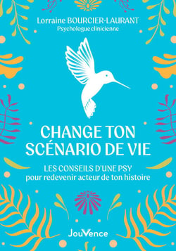 Change ton scénario de vie : Les conseils d'une psy pour redevenir acteur de ton histoire