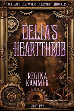 Delia’s Heartthrob - Ockham Steam-Works Laboratory Chronicles, #2
