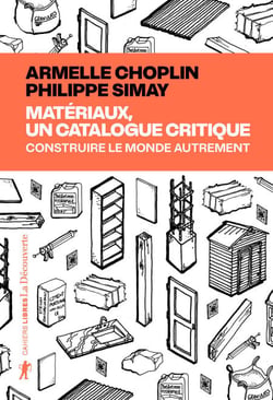 Matériaux, un catalogue critique - Construire le monde autrement