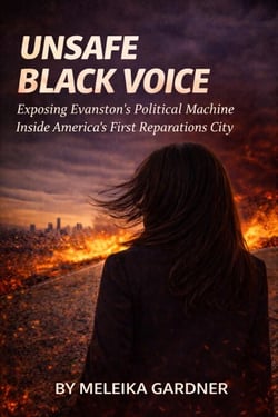 UNSAFE BLACK VOICE: Exposing Evanston's Political Machine Inside America's First Reparations City