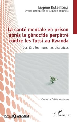 La santé mentale en prison après le génocide perpétré contre les Tutsi au Rwanda - Derrière les murs, les cicatrices