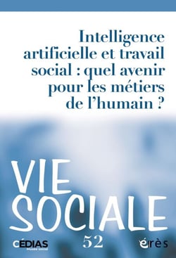 Vie Sociale 52 - Intelligence artificielle et travail social : quel avenir pour les métiers de l'humain ? - NOUVELLES QUESTIONS, NOUVELLES PRATIQUES
