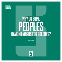 Why Do Some Peoples Have No Words for Colours ?