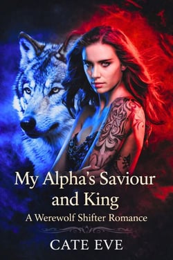 My Alpha’s Saviour and King: A Werewolf Shifter Romance - Book Of the Full Moon, #2
