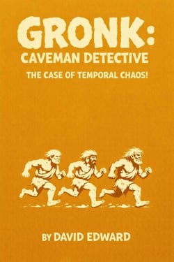 Gronk: Caveman Detective: The Case Of Temporal Chaos! - Gronk: Caveman Detective, #3