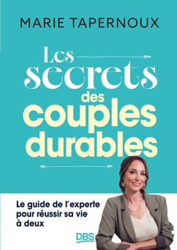 Les secrets des couples durables - Le guide de l'experte pour réussir sa vie à deux