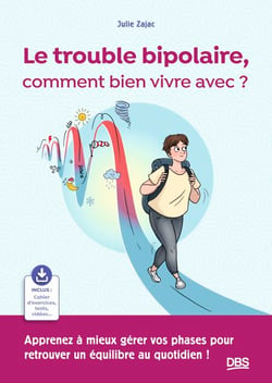 Le trouble bipolaire, comment bien vivre avec ? - Apprenez à mieux gérer vos phases pour retrouver un équilibre au quotidien !