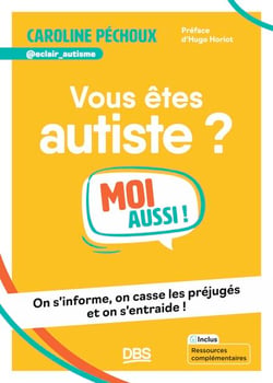Vous êtes autiste ? Moi aussi ! - On s'informe, on casse les préjugés et on s'entraide !