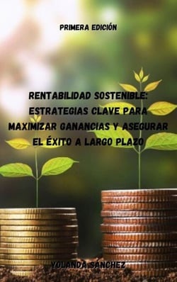 Rentabilidad Sostenible: Estrategias Clave para Maximizar Ganancias y Asegurar el Éxito a Largo Plazo