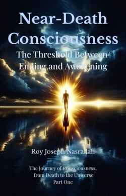 Death and Near-Death Consciousness The Threshold Between Ending and Awakening - The Journey of Consciousness, from Death to the Universe, #1
