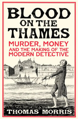 Blood on the Thames - Murder, money and the making of the modern detective