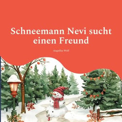 Schneemann Nevi sucht einen Freund - Kleine Erzählung über Mut, Ausdauer, Hoffnung und Freundschaft für Kinder