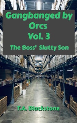 Gangbanged by Orcs, Vol. 3: The Boss' Slutty Son - Gangbanged by Orcs, #3