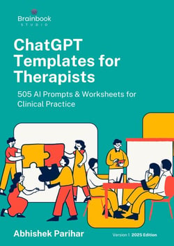 ChatGPT Templates for Therapists: 505 Proven Prompts &amp; Worksheets for Clinical Practice