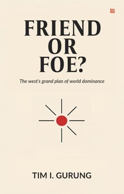 "Friend or Foe? The west's great plan of world dominance"