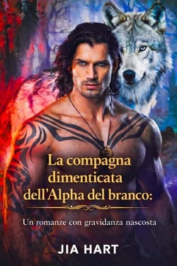 La compagna dimenticata dell'Alpha del branco: Un romance con gravidanza nascosta
