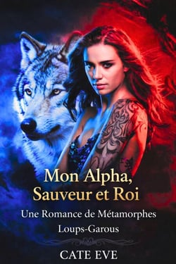 Mon Alpha, Sauveur et Roi : Une Romance de Métamorphes Loups-Garous