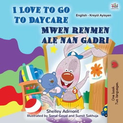I Love to Go to Daycare Mwen renmen ale nan gadri - English Haitian Creole Bilingual Collection