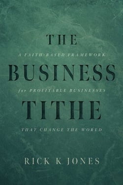 The Business Tithe - A Faith-Based Framework for Profitable Businesses That Change the World