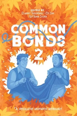 Common Bonds 2: A Speculative Aromantic Anthology - Common Bonds, #2