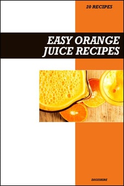 Easy Orange Juice Recipe Book: Fresh Vitamin C Rich Recipes for Immune Support, Energy &amp; Glowing Skin