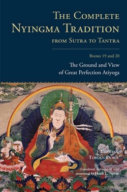 The Complete Nyingma Tradition from Sutra to Tantra, Books 19 and 20 - The Ground and View of Great Perfection Atiyoga