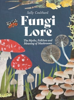 Fungi Lore - The Myths, Folklore and Magic of Mushrooms