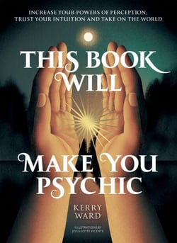 This Book Will Make You Psychic - Increase your powers of perception, trust your intuition and take on the world