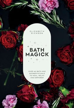 Bath Magick - Over 40 Bath and Shower Rituals to Heal, Relax and Empower