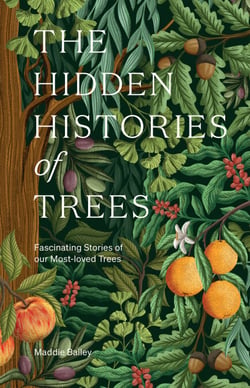 The Hidden Histories of Trees - Fascinating Stories of our Most-loved Trees