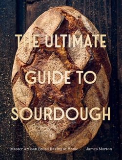 The Ultimate Guide to Sourdough - Master Artisan Bread Baking at Home