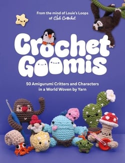 Crochet Goomis - Explore 50 Amigurumi Critters and Characters in a World Woven by Yarn