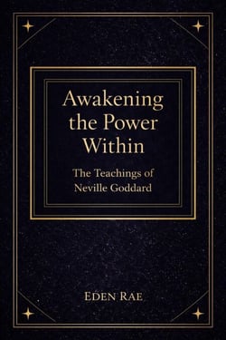 Awakening the Power Within: The Teachings of Neville Goddard