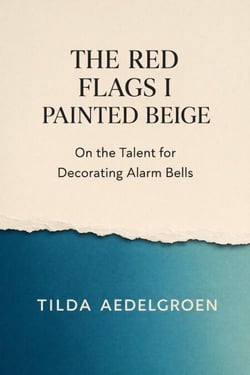 The Red Flags I Painted Beige - On the Talent for Decorating Alarm Bells