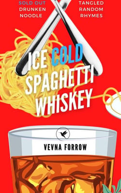 Ice Cold Spaghetti Whiskey [A Tipsy Poetry Collection]: Hot Addictive Plates of Poems, Saucy Love &amp; Author Drunken Words From A Sad Turtle Dove &amp; Other Birds - The Jazzy Hummingbird Project