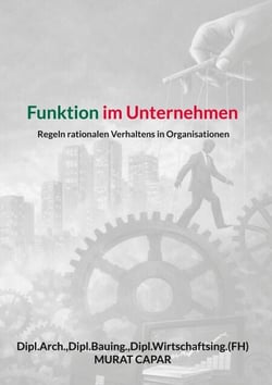 Funktion im Unternehmen - Regeln rationalen Verhaltens in Organisationen