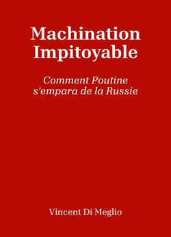 Machination impitoyable - Comment Poutine s'empara de la Russie