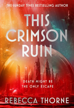 This Crimson Ruin - Thrilling science fiction adventure with sapphic romance from the Sunday Times bestselling author
