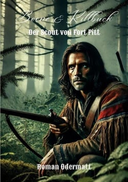 Boone &amp; Killbuck - Der Scout von Fort Pitt - Ein Frontier-Roman über Verrat, Loyalität und die Jagd nach einem Scout