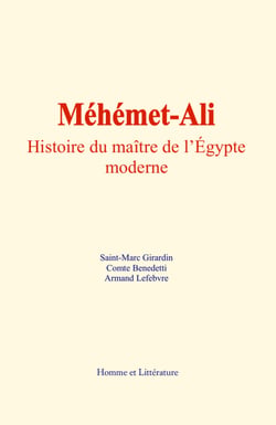 Méhémet-Ali - Histoire du maître de l’Égypte moderne