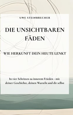 Die unsichtbaren Fäden - Wie Herkunft dein Heute lenkt - In vier Schritten zu innerem  Frieden - mit deiner Geschichte, deinen Wurzeln und dir selbst.