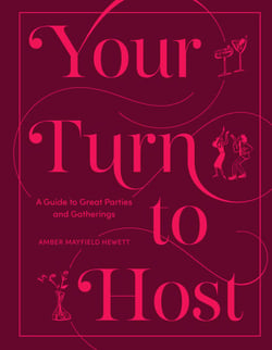Your Turn to Host - A Guide to Great Parties and Gatherings