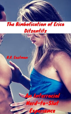 The Bimbofication of Erica Ditzentitz: An Interracial Nerd-to-Slut Experience - The Bimbofication of Woman, #59