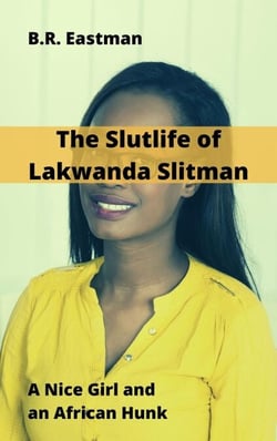 The Slutlife of Lakwanda Slitman: A Nice Girl and an African Hunk