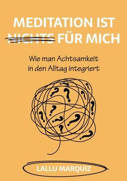 Meditation ist nichts für mich - Wie man Achtsamkeit in den Alltag integriert