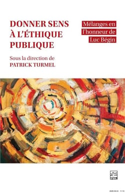 Donner sens à l’éthique publique - Mélanges en l’honneur de Luc Bégin