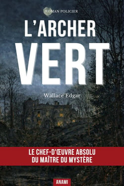 L'ARCHER VERT - Le Grand Classique du Roman Policier Mêlant Habilement Action Nerveuse et Secrets Enfouis dans un Manoir Historique