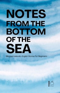 Notes from the Bottom of the Sea: Bilingual Icelandic-English Stories for Beginners