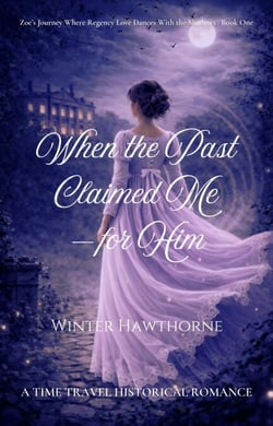 When the Past Claimed Me—for Him - Zoe’s Journey Where Regency Love Dances With the Shadows, #1
