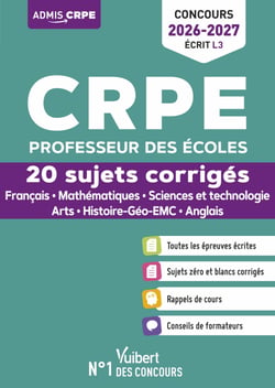 CRPE 2026-2027 - L3 - 20 sujets corrigés - Épreuves d'admissibilité - Français et Mathématiques - Histoire-Géo-EMC, Sciences et techno, Anglais, Arts